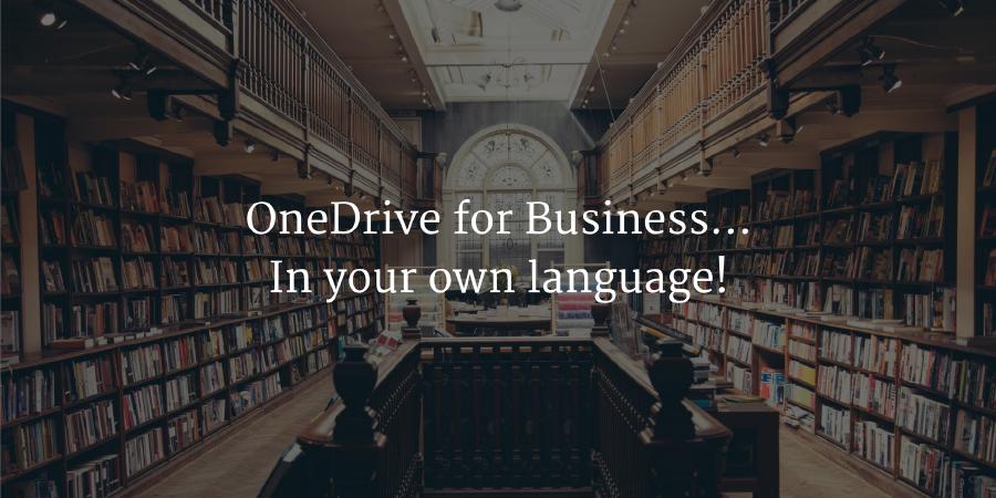 OneDrive for Business... In your own language!
