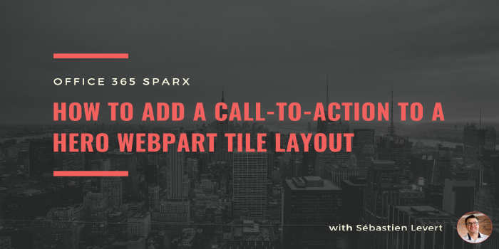 [Office 365 Sparx] How to add a call to action to a Hero WebPart Tile layout
