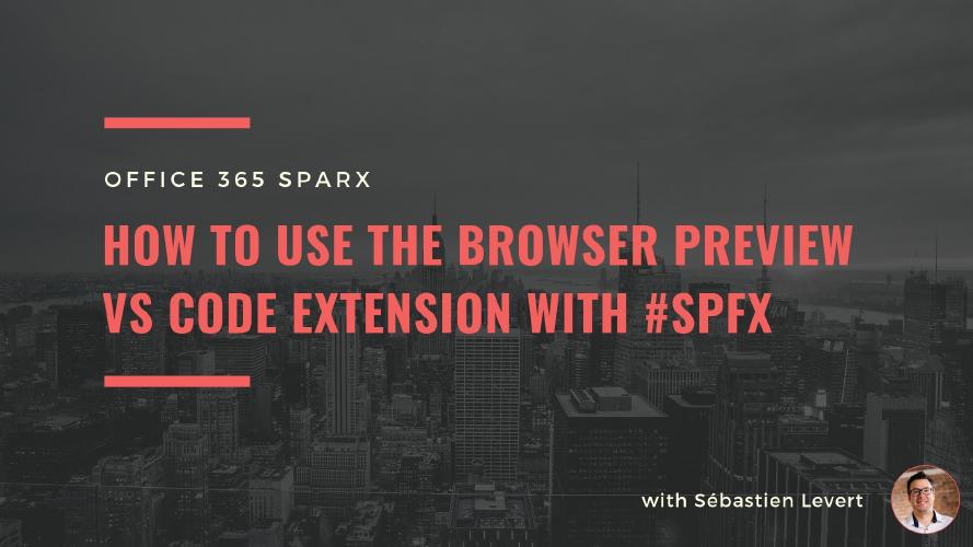 [Office 365 Sparx] How to use the Browser Preview VS Code extension with #SPFx