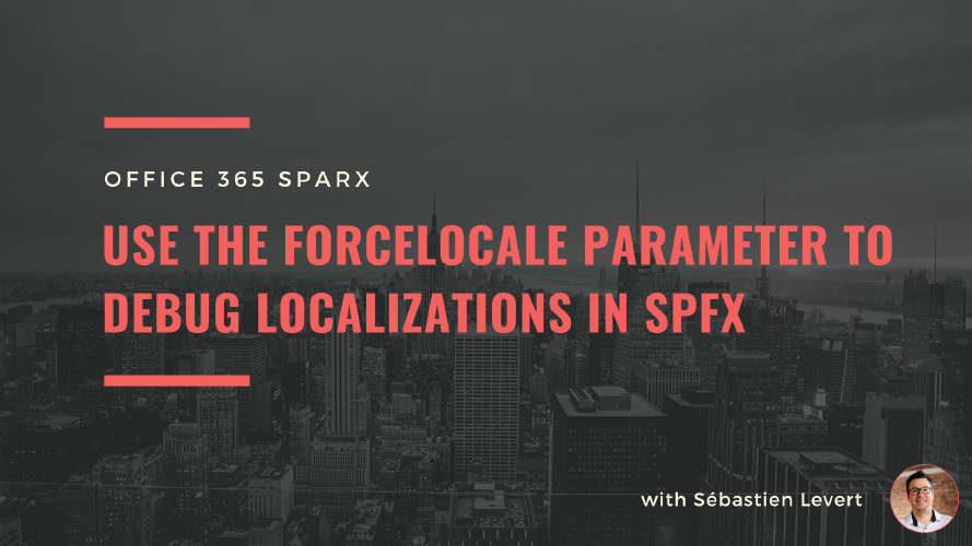 [Office 365 Sparx] Use the forceLocale parameter to debug Localizations in SPFx